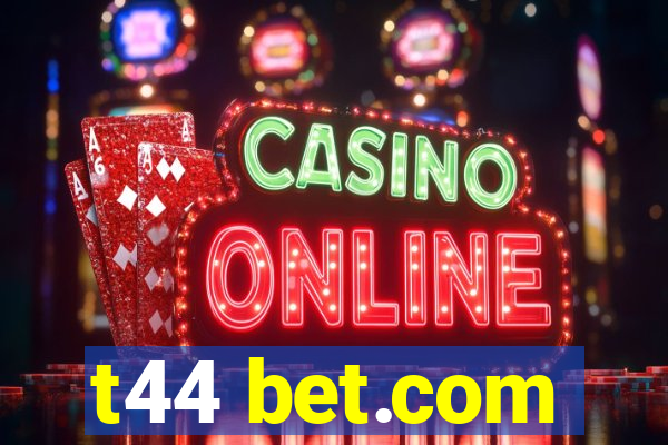 t44 bet.com